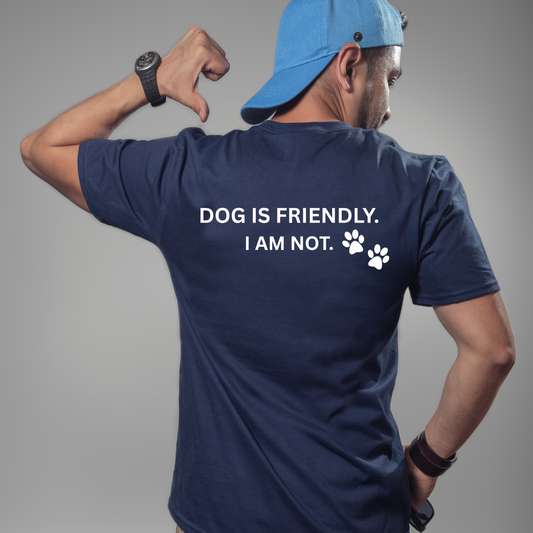 Dog Is Friendly I Am Not